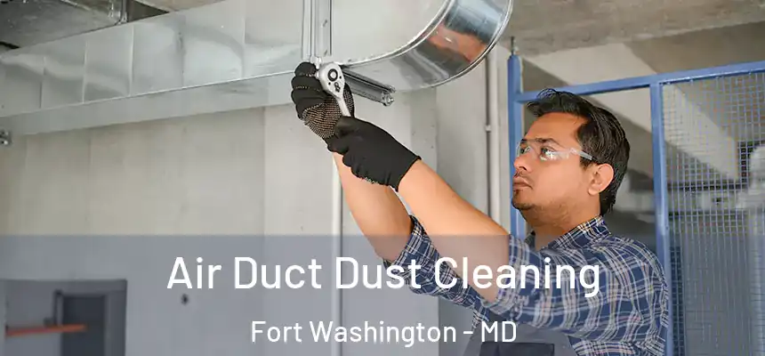 Air Duct Dust Cleaning Fort Washington - MD
