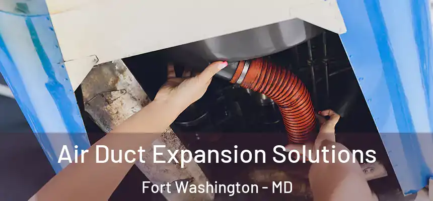  Air Duct Expansion Solutions Fort Washington - MD