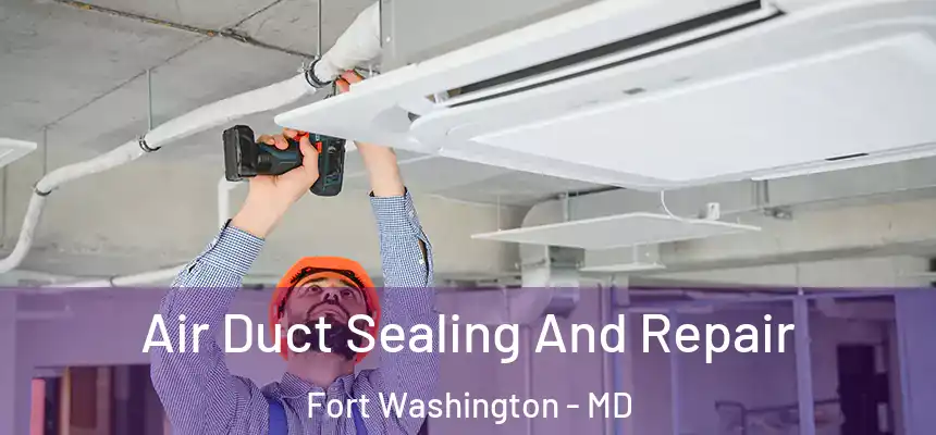Air Duct Sealing And Repair Fort Washington - MD