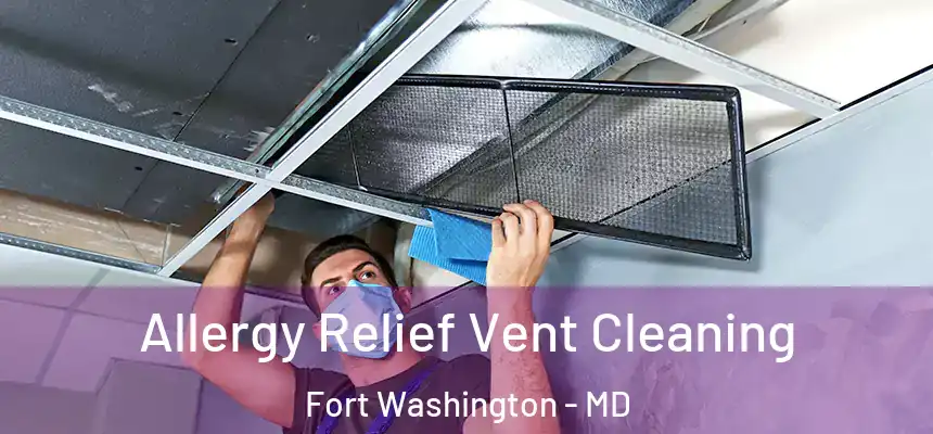  Allergy Relief Vent Cleaning Fort Washington - MD