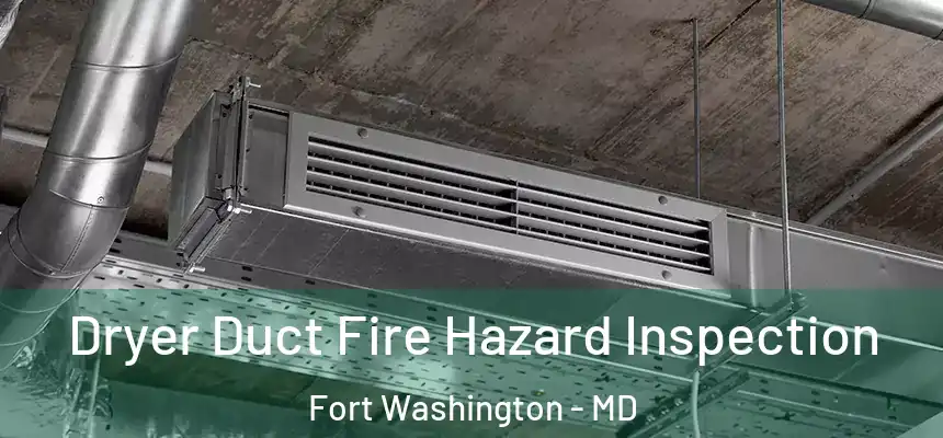 Dryer Duct Fire Hazard Inspection Fort Washington - MD