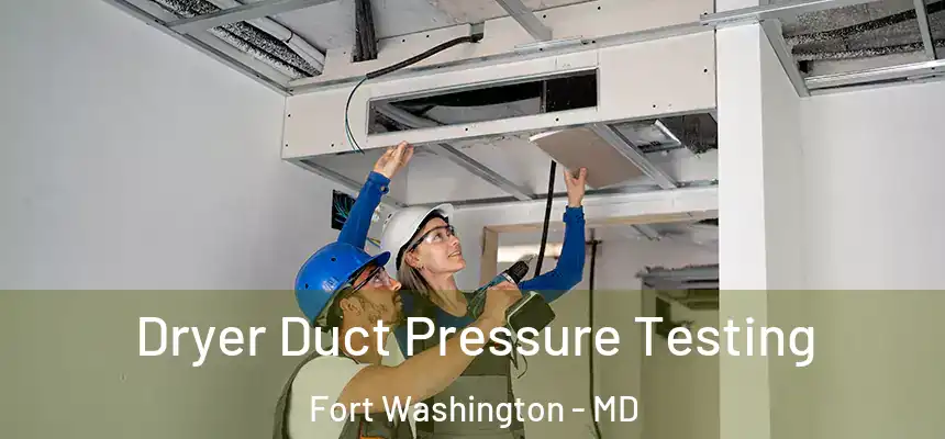  Dryer Duct Pressure Testing Fort Washington - MD