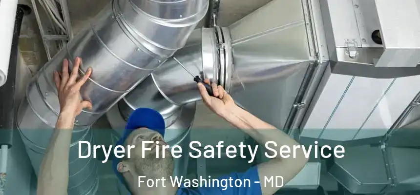 Dryer Fire Safety Service Fort Washington - MD