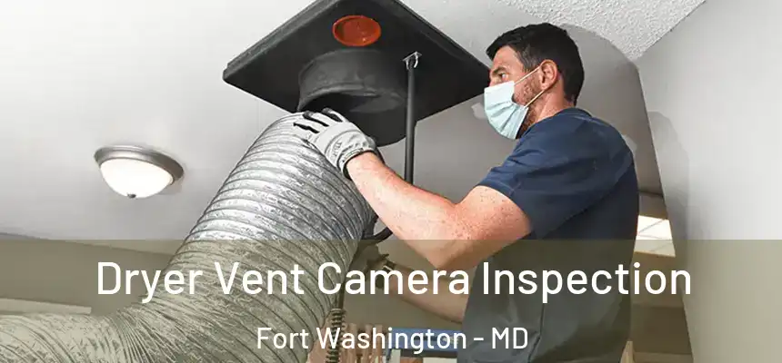 Dryer Vent Camera Inspection Fort Washington - MD