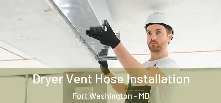 Dryer Vent Hose Installation Fort Washington - MD