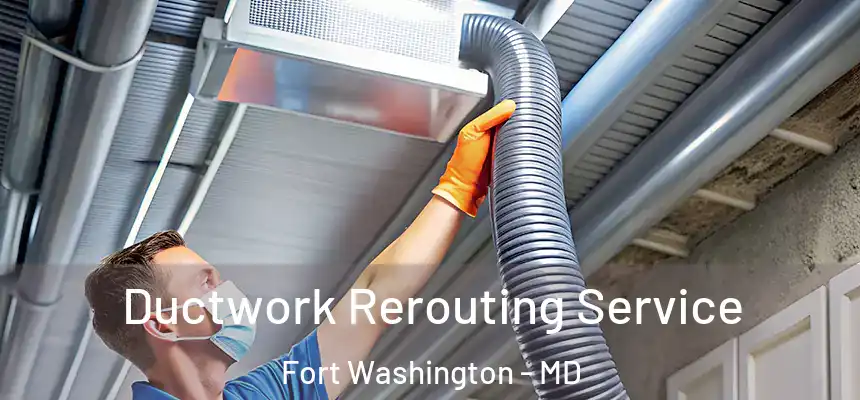  Ductwork Rerouting Service Fort Washington - MD