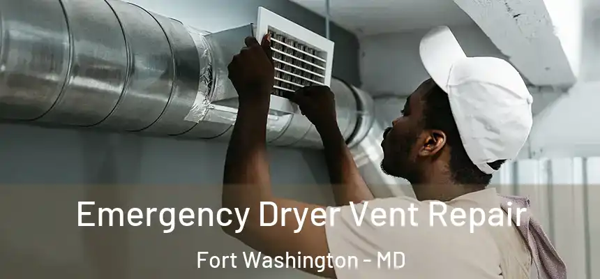 Emergency Dryer Vent Repair Fort Washington - MD