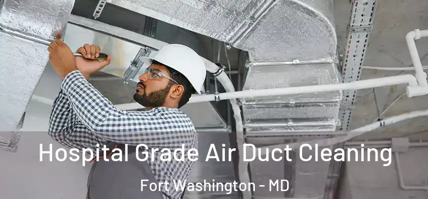 Hospital Grade Air Duct Cleaning Fort Washington - MD