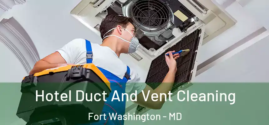 Hotel Duct And Vent Cleaning Fort Washington - MD