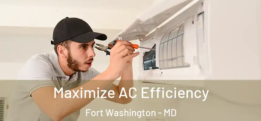  Maximize AC Efficiency Fort Washington - MD