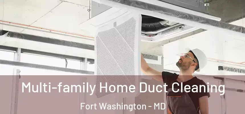  Multi-family Home Duct Cleaning Fort Washington - MD