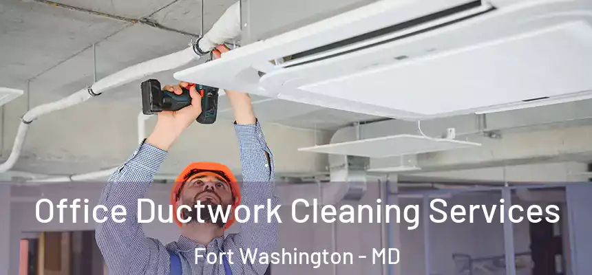  Office Ductwork Cleaning Services Fort Washington - MD