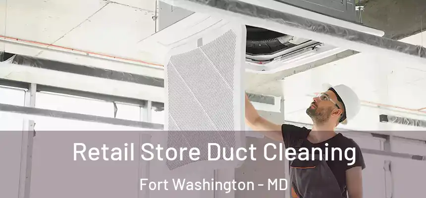 Retail Store Duct Cleaning Fort Washington - MD