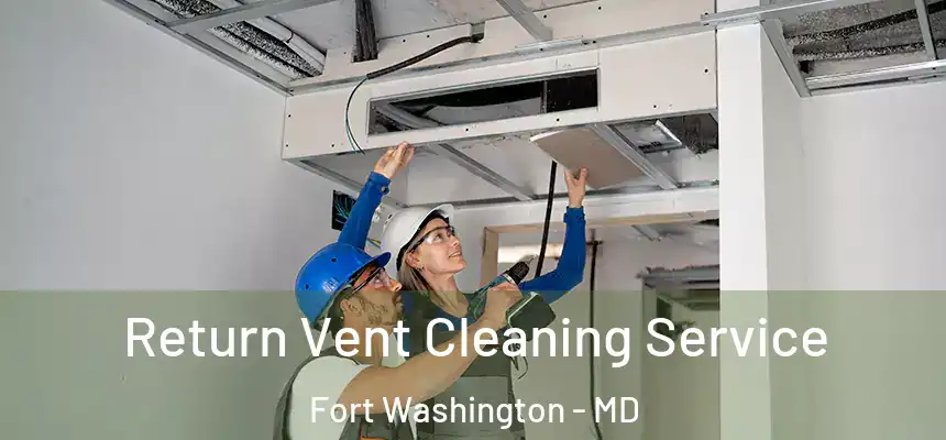  Return Vent Cleaning Service Fort Washington - MD