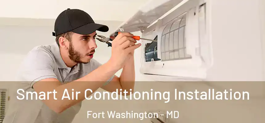  Smart Air Conditioning Installation Fort Washington - MD