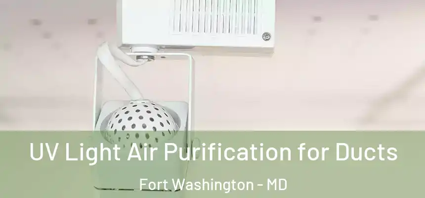  UV Light Air Purification for Ducts Fort Washington - MD