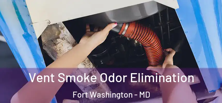 Vent Smoke Odor Elimination Fort Washington - MD