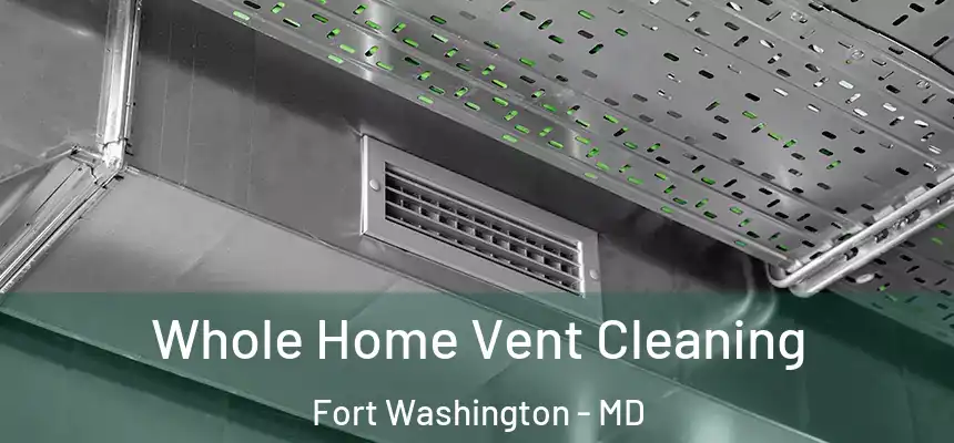 Whole Home Vent Cleaning Fort Washington - MD
